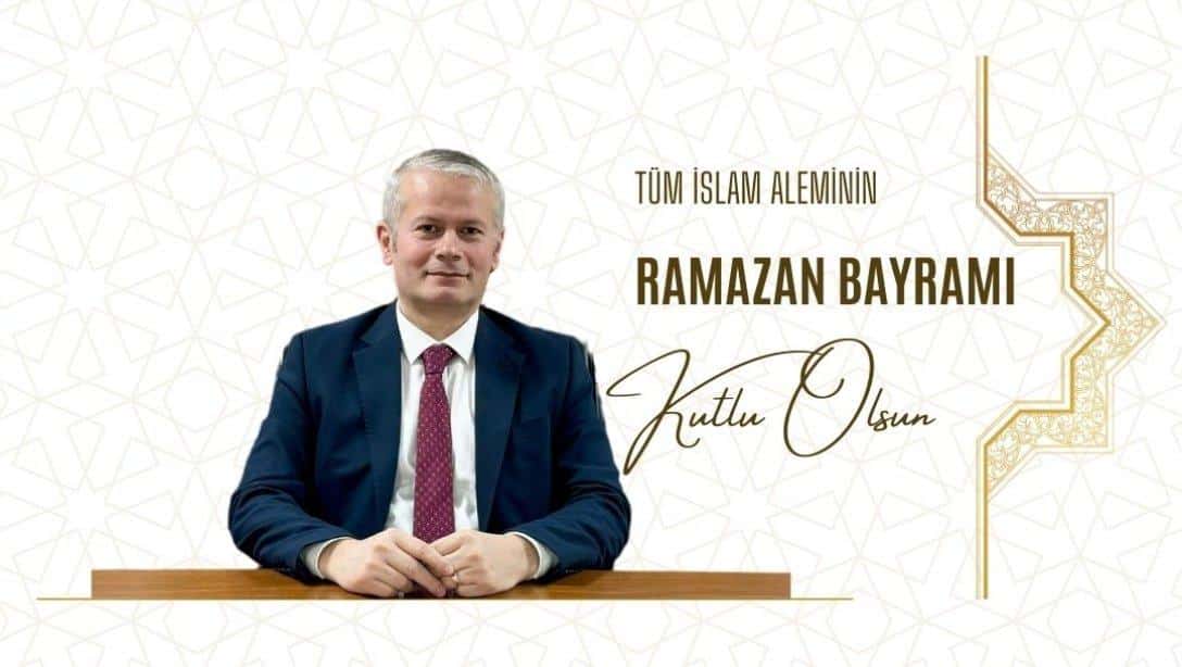 İlçe Milli Eğitim Müdürümüz Sayın Kemal CEYLAN'ın Ramazan Bayramı Kutlama Mesajı